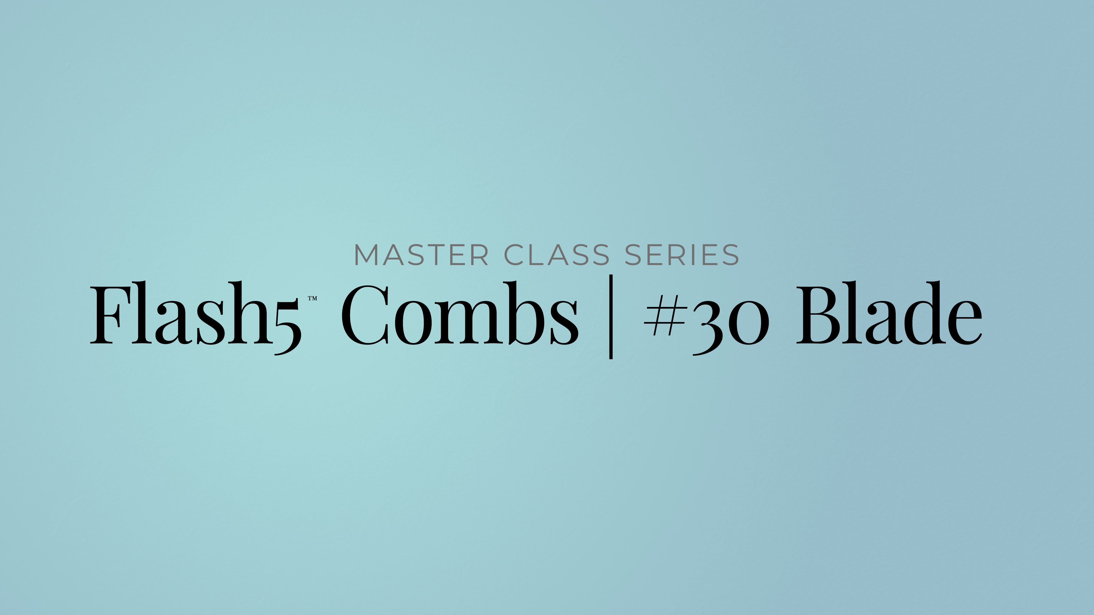 Flash5™ Combs | #30 Blade Thumbnail